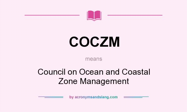 What does COCZM mean? It stands for Council on Ocean and Coastal Zone Management