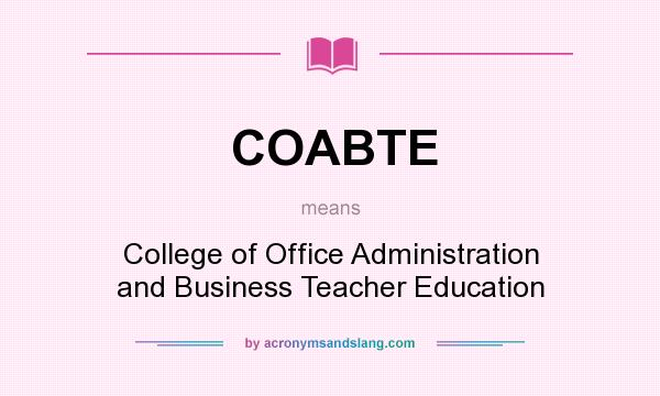 What does COABTE mean? It stands for College of Office Administration and Business Teacher Education