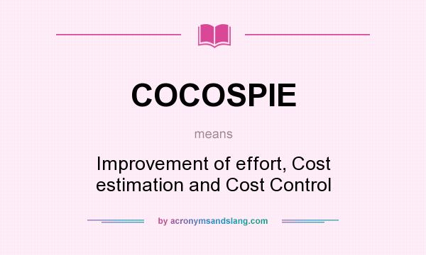 What does COCOSPIE mean? It stands for Improvement of effort, Cost estimation and Cost Control