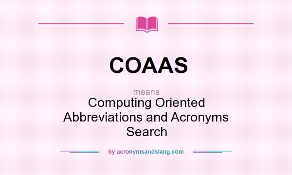 What does COAAS mean? It stands for Computing Oriented Abbreviations and Acronyms Search