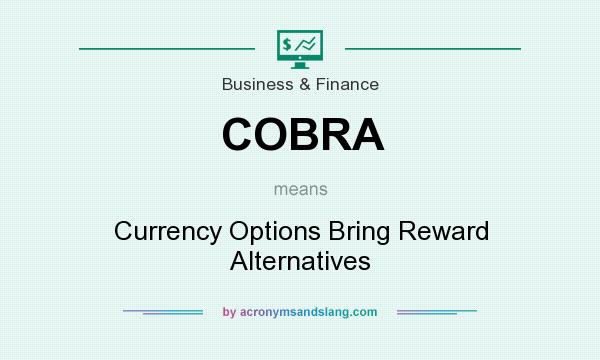 What does COBRA mean? It stands for Currency Options Bring Reward Alternatives