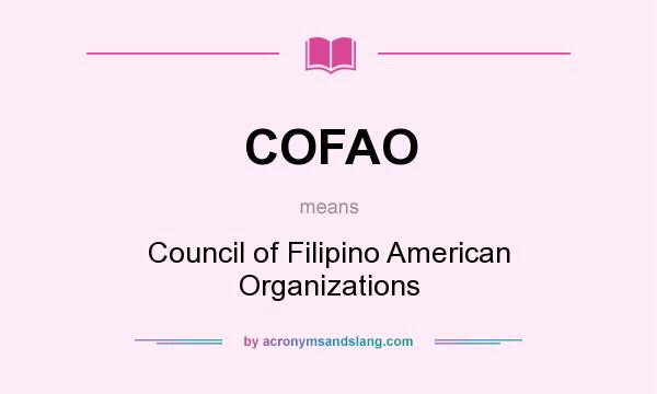 What does COFAO mean? It stands for Council of Filipino American Organizations