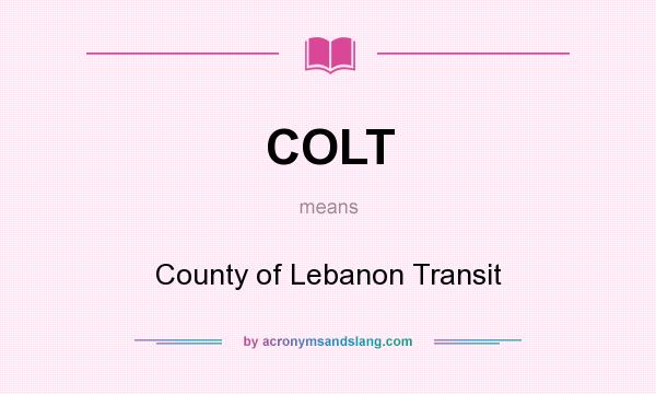 What does COLT mean? It stands for County of Lebanon Transit