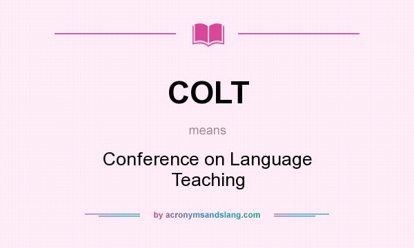 What does COLT mean? It stands for Conference on Language Teaching