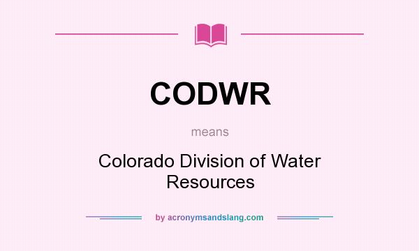 What does CODWR mean? It stands for Colorado Division of Water Resources