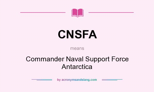 What does CNSFA mean? It stands for Commander Naval Support Force Antarctica