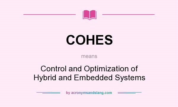 What does COHES mean? It stands for Control and Optimization of Hybrid and Embedded Systems