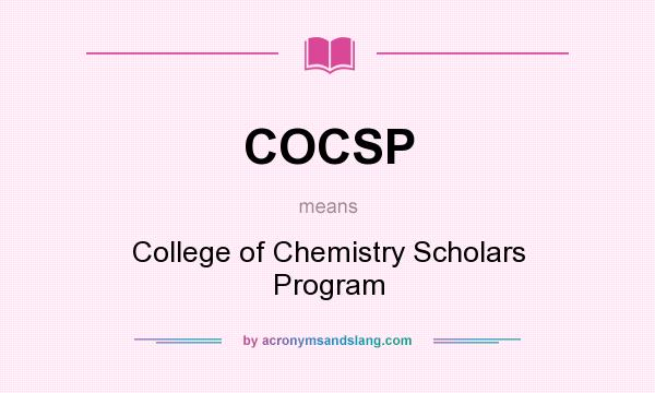What does COCSP mean? It stands for College of Chemistry Scholars Program