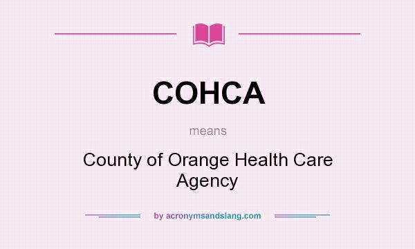 What does COHCA mean? It stands for County of Orange Health Care Agency