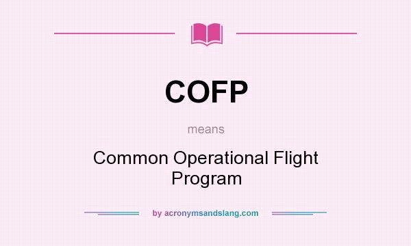 What does COFP mean? It stands for Common Operational Flight Program