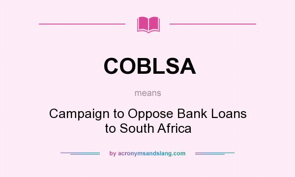 What does COBLSA mean? It stands for Campaign to Oppose Bank Loans to South Africa