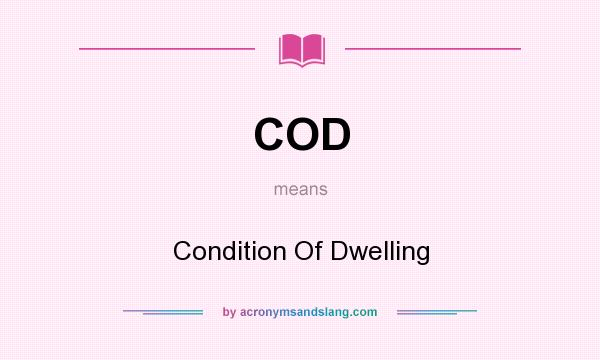 What does COD mean? It stands for Condition Of Dwelling