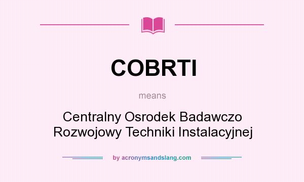 What does COBRTI mean? It stands for Centralny Osrodek Badawczo Rozwojowy Techniki Instalacyjnej