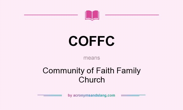 What does COFFC mean? It stands for Community of Faith Family Church