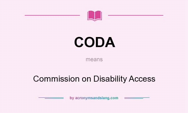 What does CODA mean? It stands for Commission on Disability Access