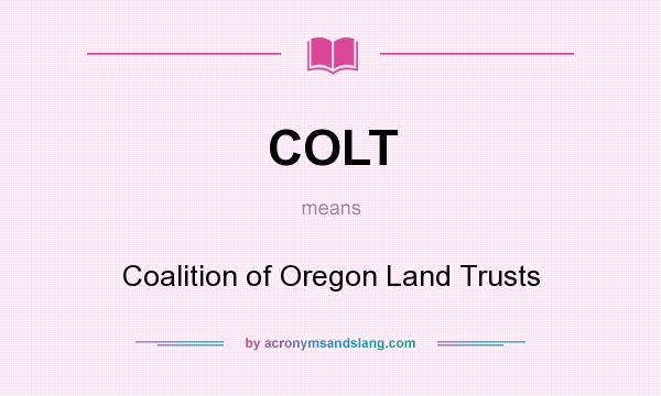 What does COLT mean? It stands for Coalition of Oregon Land Trusts