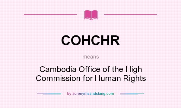 What does COHCHR mean? It stands for Cambodia Office of the High Commission for Human Rights
