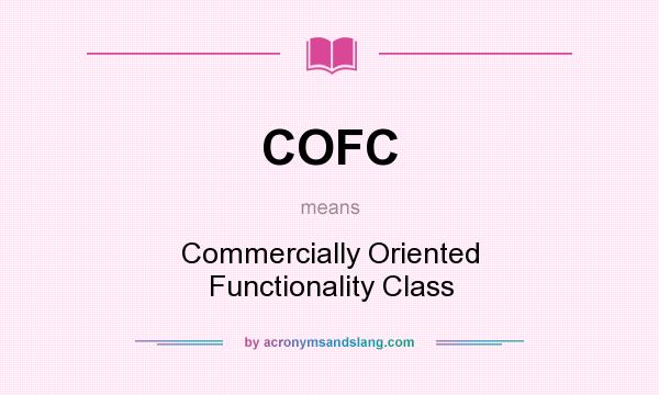 What does COFC mean? It stands for Commercially Oriented Functionality Class