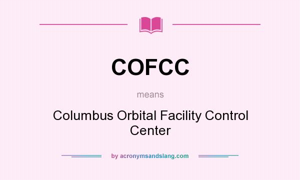 What does COFCC mean? It stands for Columbus Orbital Facility Control Center
