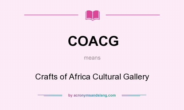 What does COACG mean? It stands for Crafts of Africa Cultural Gallery