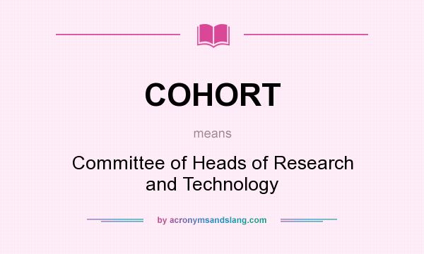 What does COHORT mean? It stands for Committee of Heads of Research and Technology