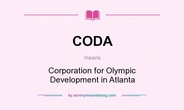 What does CODA mean? It stands for Corporation for Olympic Development in Atlanta