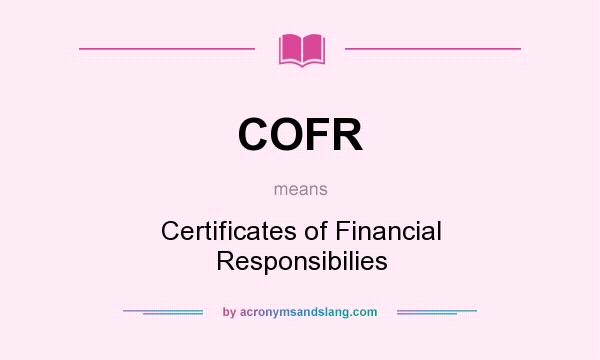 What does COFR mean? It stands for Certificates of Financial Responsibilies