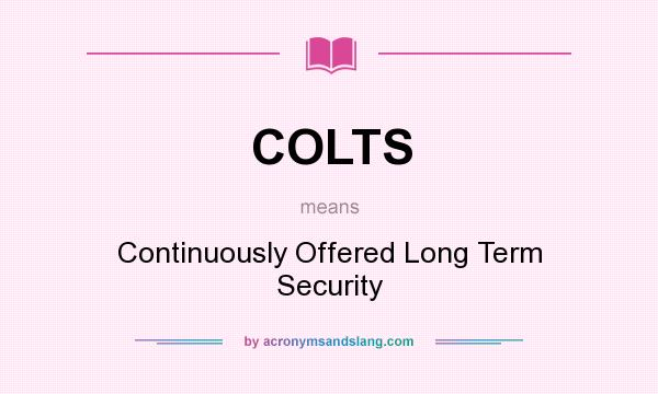 What does COLTS mean? It stands for Continuously Offered Long Term Security