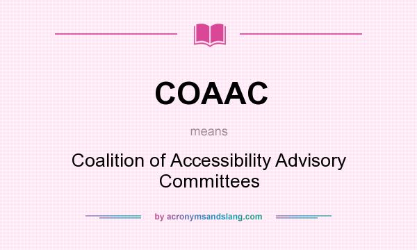 What does COAAC mean? It stands for Coalition of Accessibility Advisory Committees
