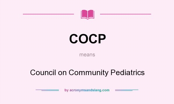 What does COCP mean? It stands for Council on Community Pediatrics