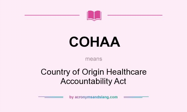 What does COHAA mean? It stands for Country of Origin Healthcare Accountability Act