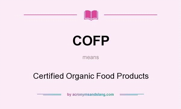 What does COFP mean? It stands for Certified Organic Food Products