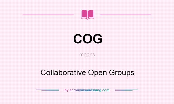 What does COG mean? It stands for Collaborative Open Groups
