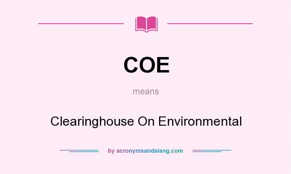 What does COE mean? It stands for Clearinghouse On Environmental