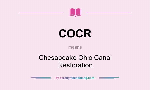 What does COCR mean? It stands for Chesapeake Ohio Canal Restoration