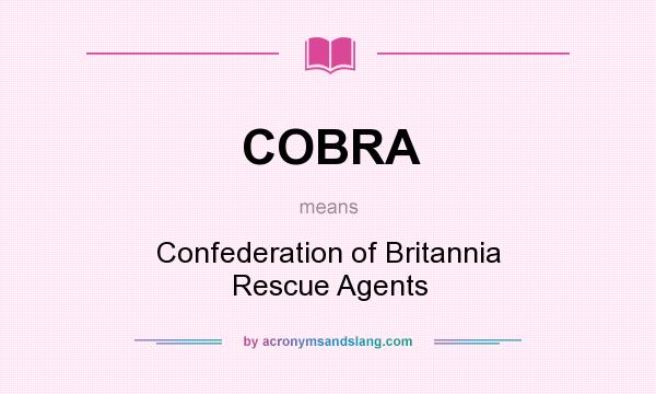 What does COBRA mean? It stands for Confederation of Britannia Rescue Agents