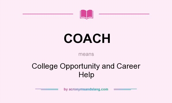 What does COACH mean? It stands for College Opportunity and Career Help