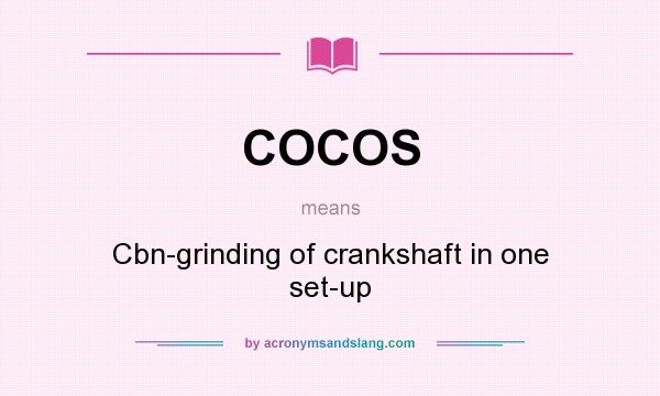 What does COCOS mean? It stands for Cbn-grinding of crankshaft in one set-up