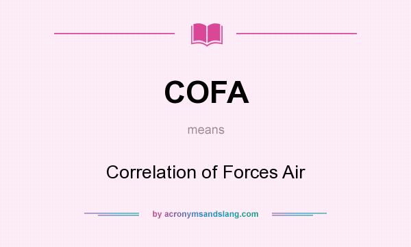 What does COFA mean? It stands for Correlation of Forces Air