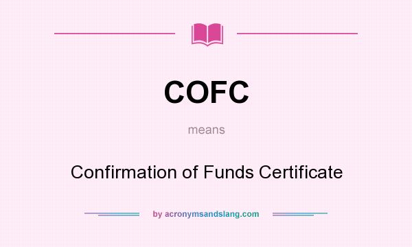 What does COFC mean? It stands for Confirmation of Funds Certificate