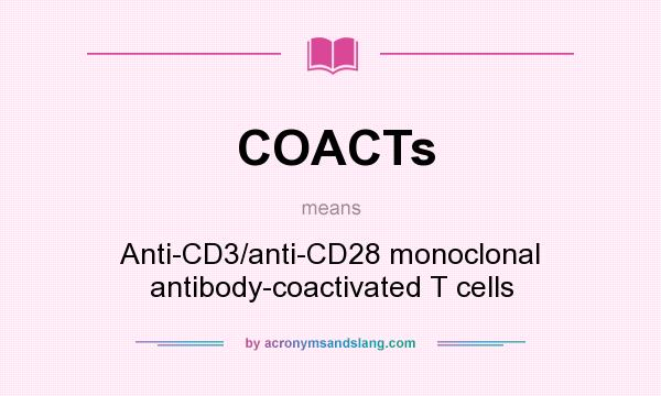 What does COACTs mean? It stands for Anti-CD3/anti-CD28 monoclonal antibody-coactivated T cells