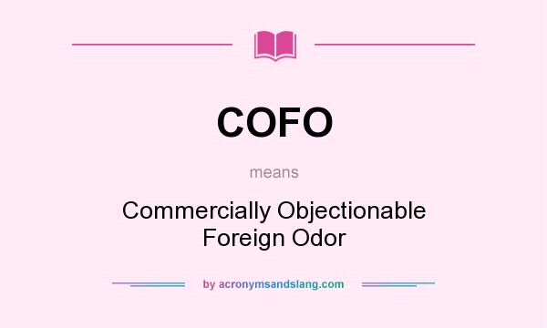 What does COFO mean? It stands for Commercially Objectionable Foreign Odor