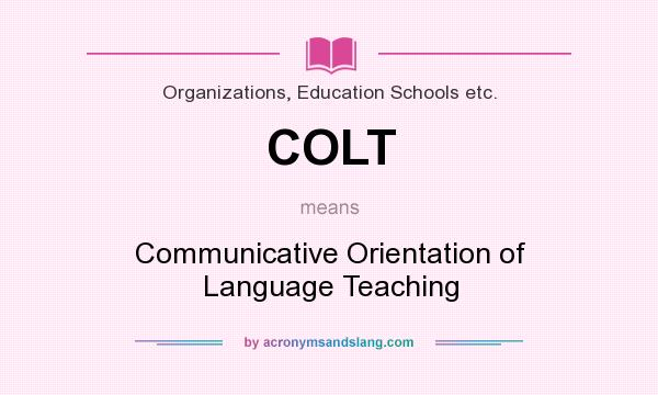 What does COLT mean? It stands for Communicative Orientation of Language Teaching
