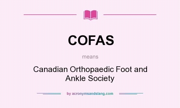 What does COFAS mean? It stands for Canadian Orthopaedic Foot and Ankle Society