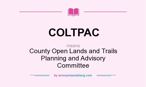 What does COLTPAC mean? It stands for County Open Lands and Trails Planning and Advisory Committee