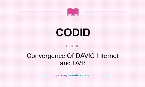 What does CODID mean? It stands for Convergence Of DAVIC Internet and DVB