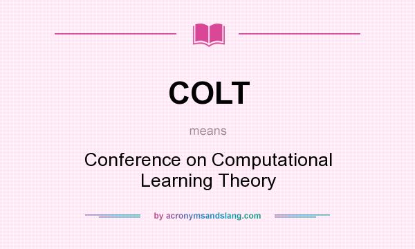 What does COLT mean? It stands for Conference on Computational Learning Theory