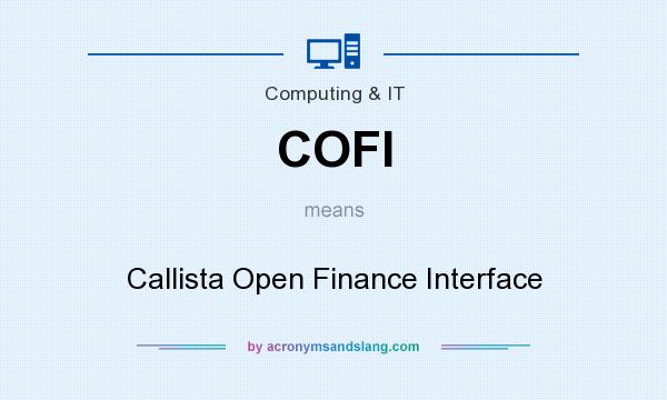What does COFI mean? It stands for Callista Open Finance Interface