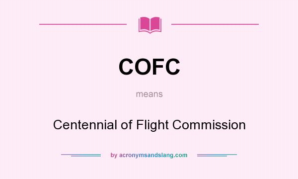 What does COFC mean? It stands for Centennial of Flight Commission