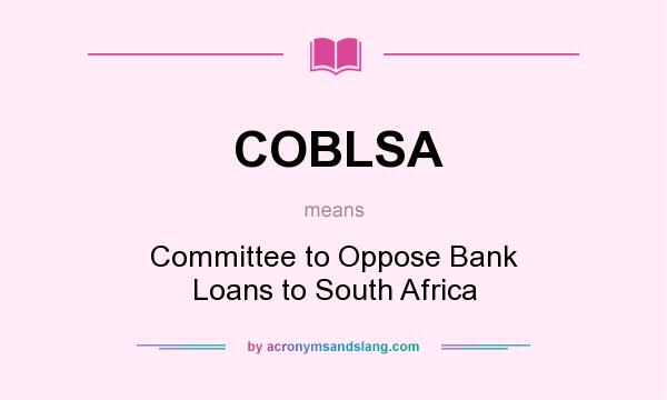 What does COBLSA mean? It stands for Committee to Oppose Bank Loans to South Africa